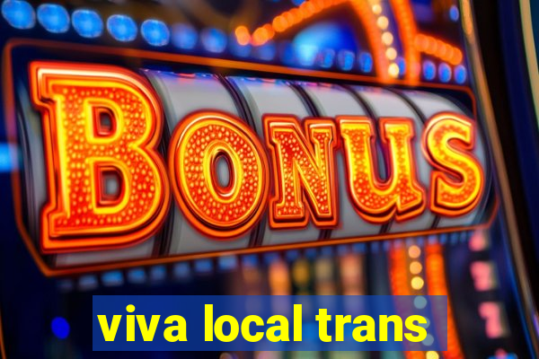 viva local trans